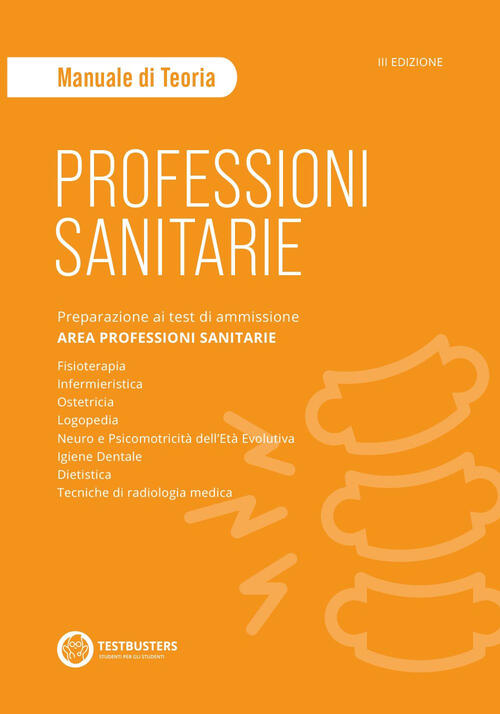 Professioni Sanitarie. Manuale Di Teoria. Preparazione Ai Test Di Ammissione.