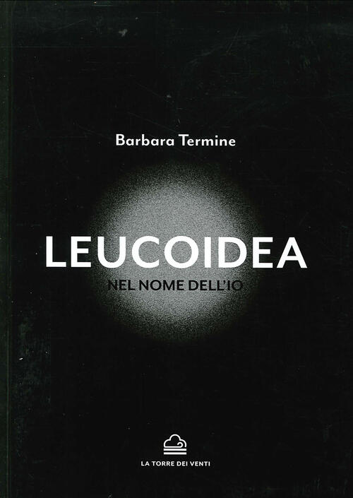Leucoidea. Nel Nome Dell'io Barbara Termine La Torre Nera 2020