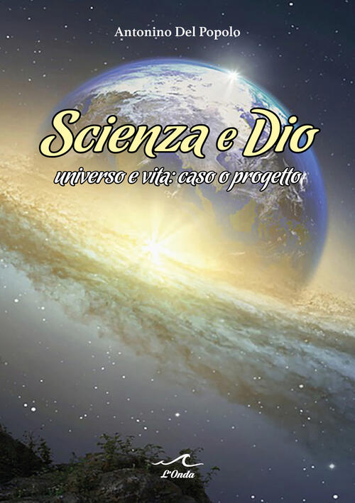 Scienza E Dio. Universo E Vita: Caso O Progetto Antonino Del Popolo L'onda 202