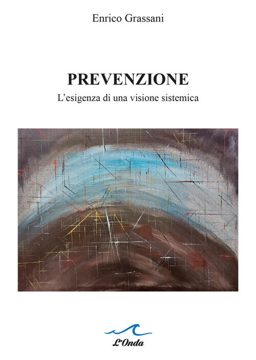 Prevenzione. L’Esigenza Di Una Visione Sistemica Enrico Grassani L'onda 2023