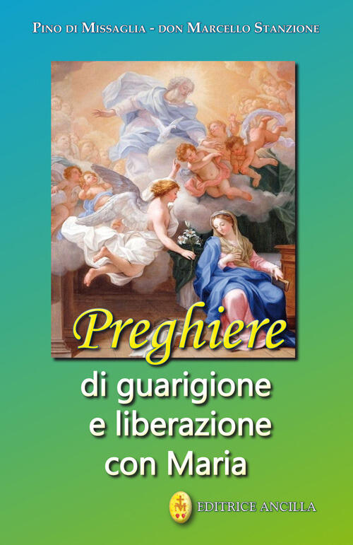 Preghiere Di Guarigione E Liberazione Con Maria Pino Di Missaglia Editrice Anc