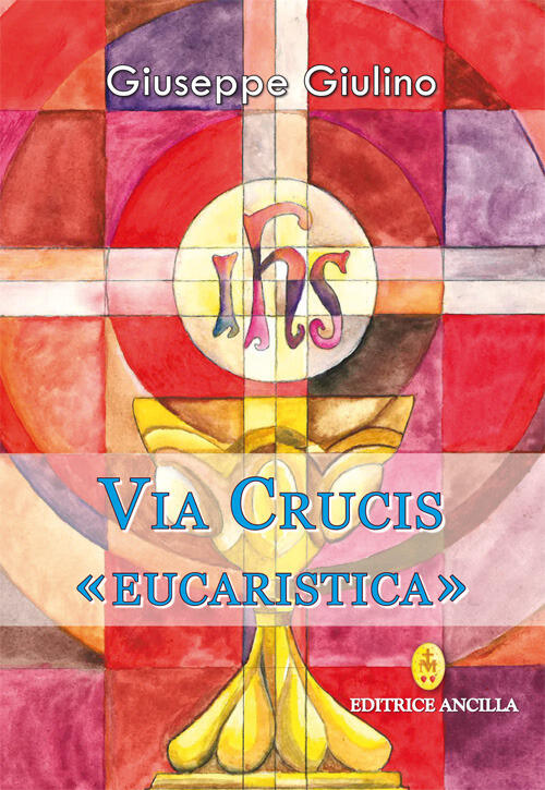 Via Crucis Eucaristica Giuseppe Giulino Editrice Ancilla 2025