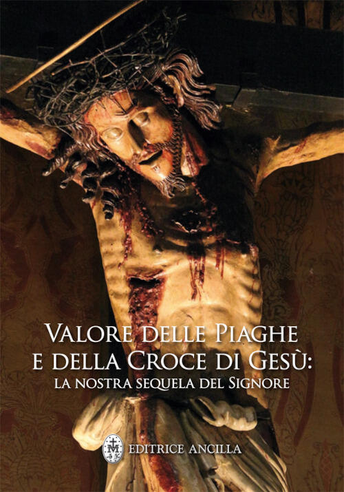 Valore Delle Piaghe E Della Croce Di Gesu. La Nostra Sequela Del Signore Huber