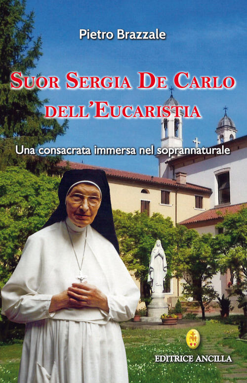 Suor Sergia De Carlo Dell'eucaristia. Una Consacrata Immersa Nel Soprannatural
