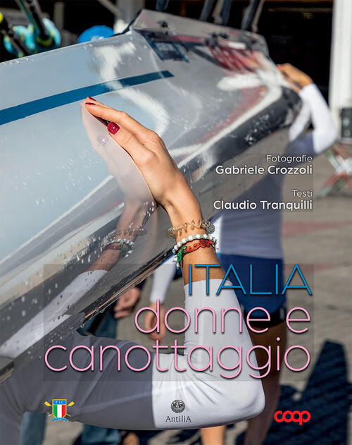 Italia, Donne E Canottaggio. Ediz. Illustrata Gabriele Crozzoli Antilia 2022