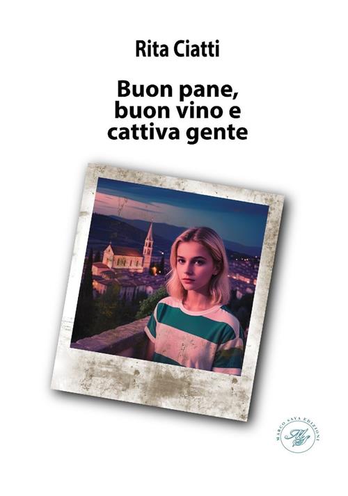 Buon Pane, Buon Vino E Cattiva Gente Rita Ciatti Marco Saya 2024