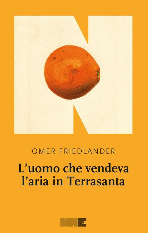L'uomo Che Vendeva L'aria In Terrasanta Omer Friedlander Nn Editore 2023