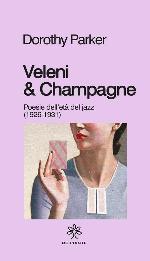 Veleni & Champagne. Poesie Dell’Eta Del Jazz (1926-1931) Dorothy Parker De Pia