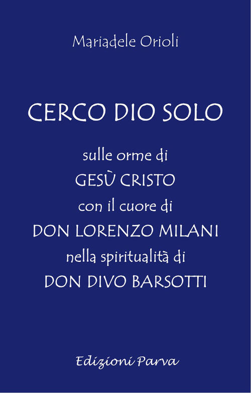 Cerco Dio Solo. Sulle Orme Di Gesu Cristo Con Il Cuore Di Don Lorenzo Milani N