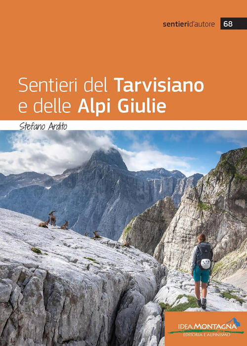Sentieri Del Tarvisiano E Delle Alpi Giulie Stefano Ardito Idea Montagna Edizi