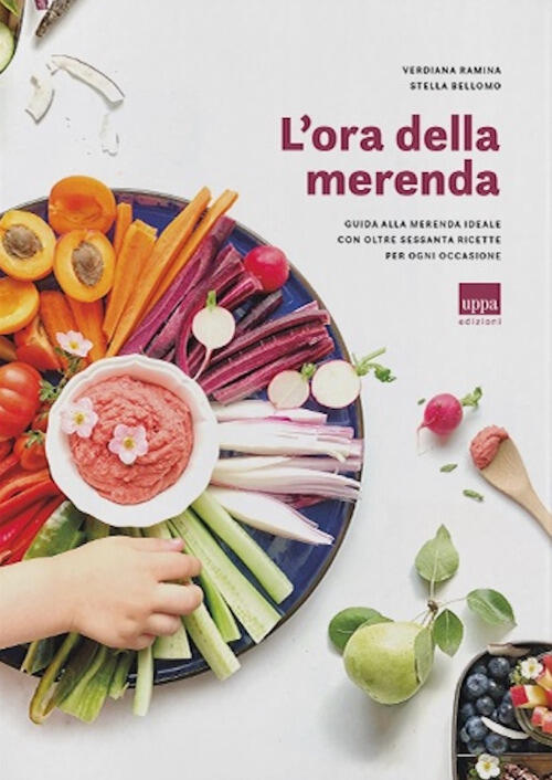 L'ora Della Merenda. Guida Alla Merenda Ideale Con Oltre Sessanta Ricette Per