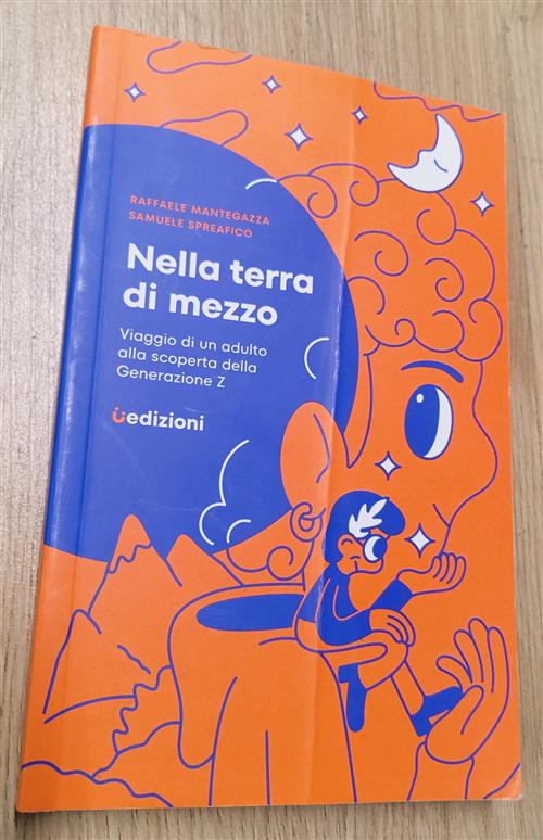 Nella Terra Di Mezzo. Viaggio Di Un Adulto Alla Scoperta Della Generazione Z R