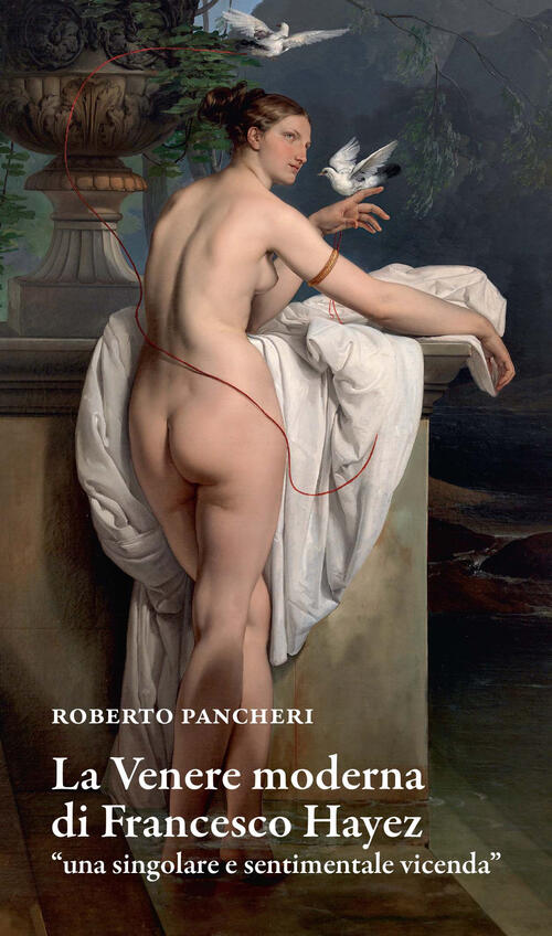 La Venere Moderna Di Francesco Hayez Una Singolare E Sentimentale Vicenda, Rob