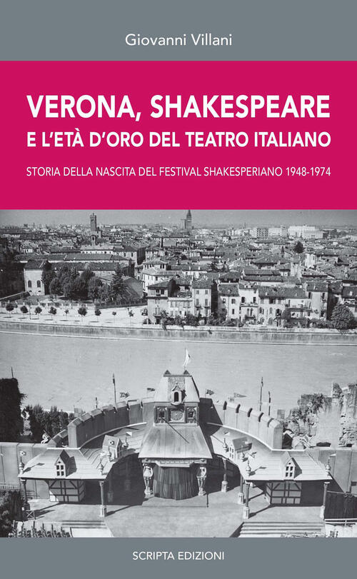 Verona, Shakespeare E L'eta D'oro Del Teatro Romano. Storia Della Nascita Del