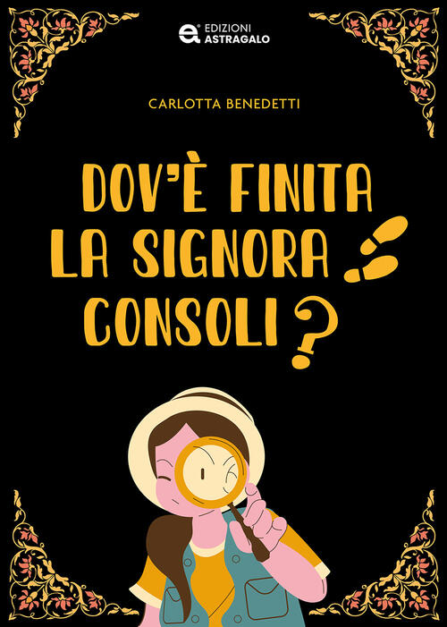 Dov'e Finita La Signora Consoli? Carlotta Benedetti Edizioni Astragalo 2024