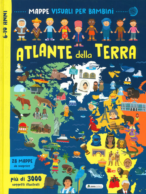Atlante Della Terra. Mappe Visuali Per Bambini. Ediz. A Colori Rana Editrice 2