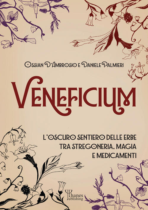 Veneficium. L'oscuro Sentiero Delle Erbe Tra Stregoneria, Magia E Medicamenti