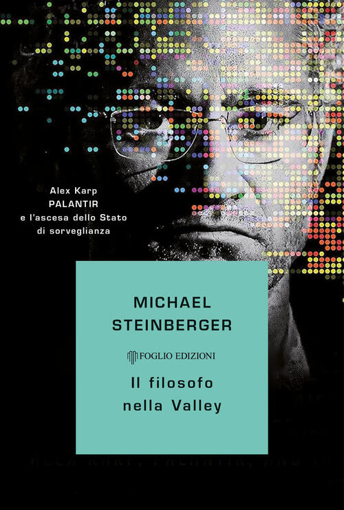 Il Filosofo Nella Valley. Alex Karp, Palantir E L'ascesa Dello Stato Di Sorveg
