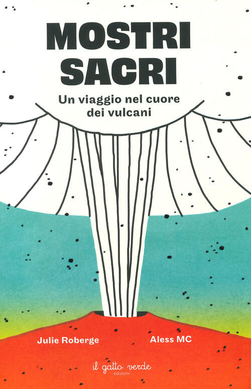 Mostri Sacri. Un Viaggio Nel Cuore Dei Vulcani Julie Roberge Il Gatto Verde 20