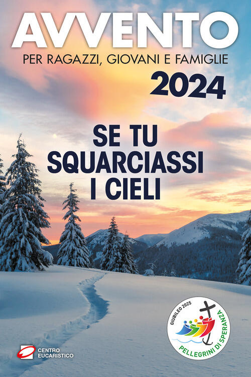 Avvento 2024. Se Tu Squarciassi I Cieli. Per Ragazzi, Giovani E Famiglie Centr