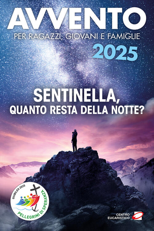 Avvento 2025. Sentinella, Quanto Resta Della Notte? Centro Eucaristico 2025