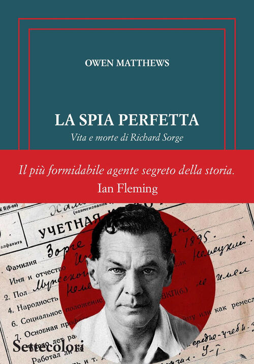 La Spia Perfetta. Vita E Morte Di Richard Sorge Owen Matthews Edizioni Setteco