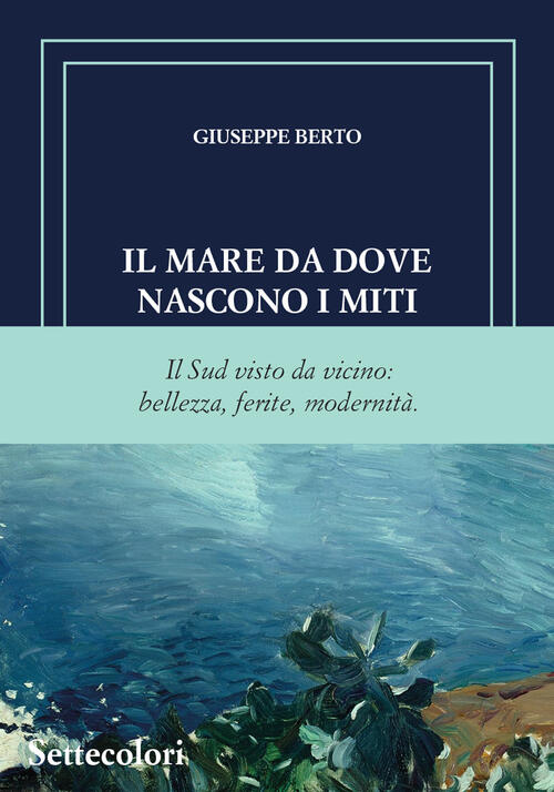 Il Mare Da Dove Nascono I Miti Giuseppe Berto Edizioni Settecolori (Milano) 20