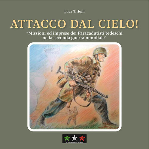 Attacco Dal Cielo! Missioni Ed Imprese Dei Paracadutisti Tedeschi Nella Second