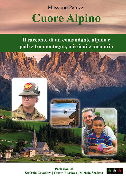 Cuore Alpino. Il Racconto Di Un Comandante Alpino E Padre Tra Montagne, Missio