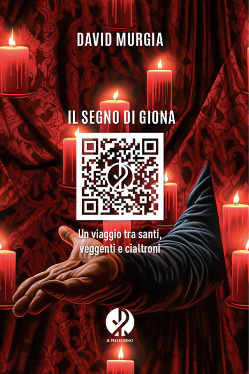 Il Segno Di Giona. Un Viaggio Tra Santi, Veggenti E Cialtroni David Murgia Il