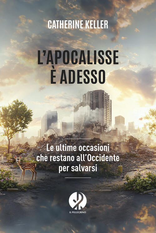 L'apocalisse E Adesso. Le Ultime Occasioni Che Restano All'occidente Per Salva