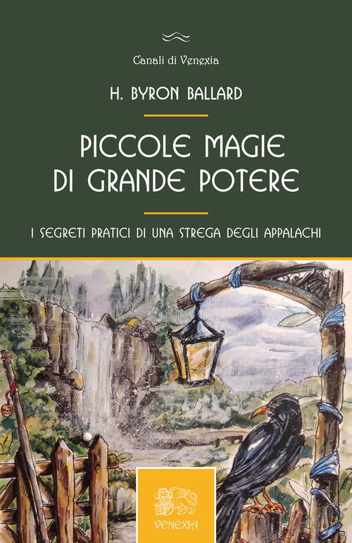 Piccole Magie Di Grande Potere, I Segreti Pratici Di Una Strega Degli Appalach