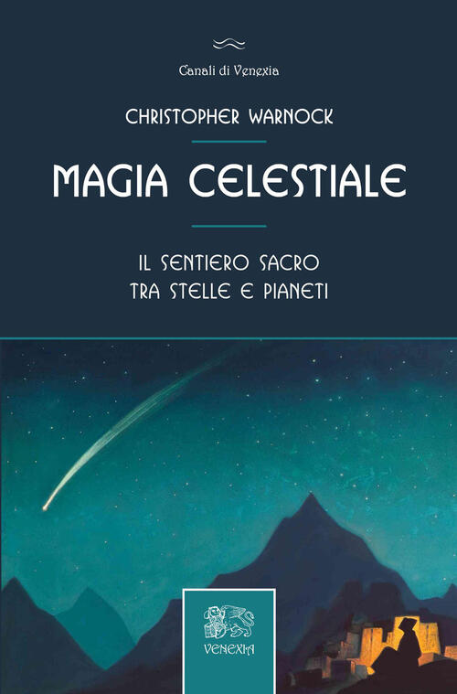 Magia Celestiale. Il Sentiero Sacro Tra Stelle E Pianeti Christopher Warnock V