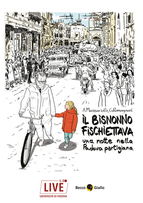Il Bisnonno Fischiettava. Una Notte Nella Padova Partigiana Antonio Massariolo