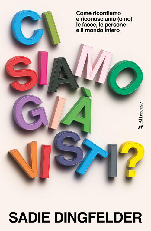 Ci Siamo Gia Visti? Come Ricordiamo E Riconosciamo (O No) Le Facce, Le Persone