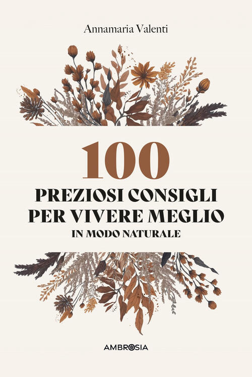 100 Preziosi Consigli Per Vivere Meglio In Modo Naturale Annamaria Valenti Amb