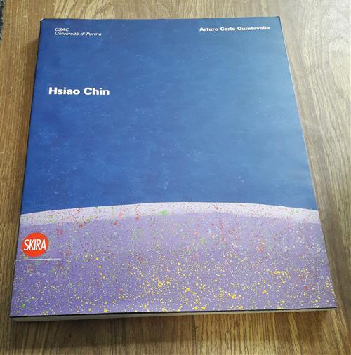 Hsiao Chin. Catalogo Della Mostra Parma Arturo Carlo Quintavalle Skira 2008