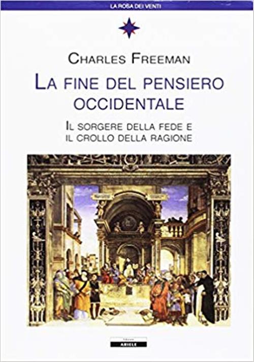 La Fine Del Pensiero Occidentale. Il Sorgere Della Fede E Il Crollo Della Ragione