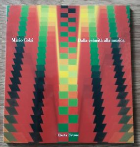 Mario Colzi: Dalla Velocità Alla Musica, A Cura Di Antonella Serafini