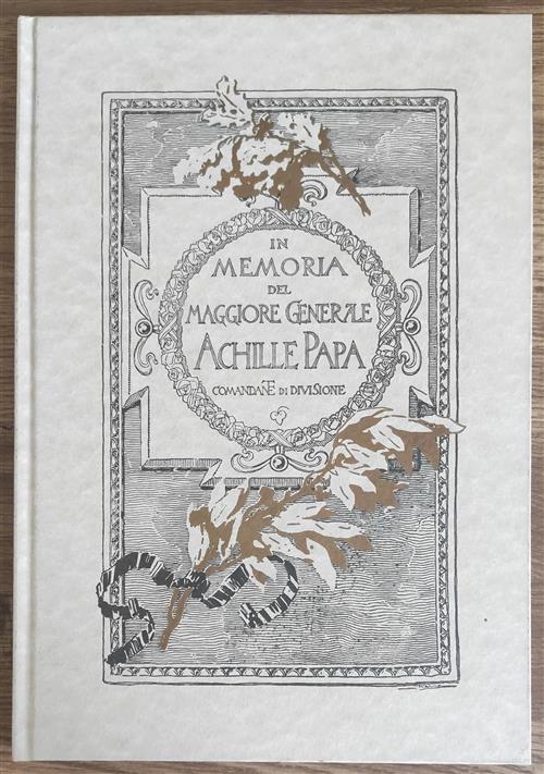 In Memoria Del Maggiore Generale Achille Papa Comandante Di Divisione Bepi Mag