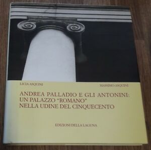 Andrea Palladio E Gli Antonini: Un Palazzo Romano Nella Udine Del 500