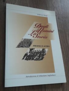Dagli Uomini La Storia: Profili E Altro. Con Un’Introduzione Di Sebastiano Sagli