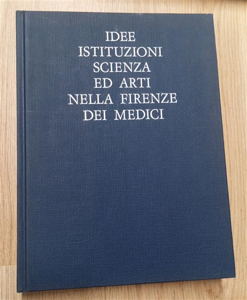 Idee, Istituzioni Scienza Ed Arti Nella Firenze Dei Medici Giunti 1980