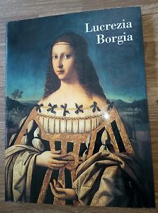 Lucrezia Borgia. Catalogo Mostra Ferrara Palazzo Bonacossi Laura Laureati Ferr