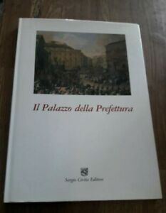 Napoli. Il Palazzo Della Prefettura. Storia E Arte - Sergio Civita Editore