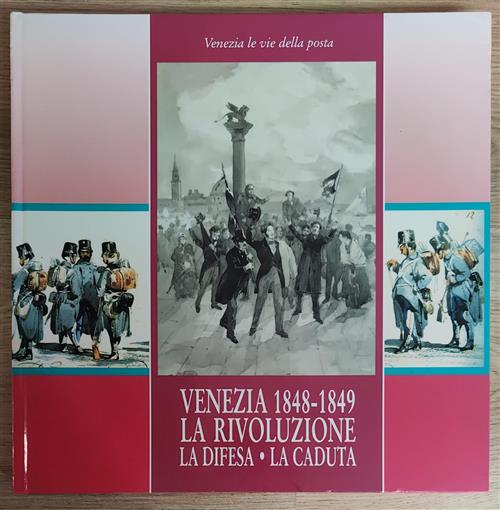 Venezia Le Vie Della Posta 1848-1849 La Rivoluzione, La Difesa, La Caduta Fran