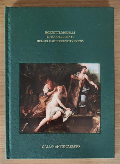 Bozzetti, Modelli E Piccoli Dipinti Del Sei E Settecento Veneto. Antichita Fab
