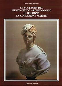 Le Sculture Del Museo Civico Archeologico Di Bologna. La Collezione Marsili