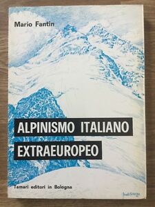 Alpinismo Italiano Extraeuropeo 112 Anno Saggio Cronologia Mario Fantin Tamari