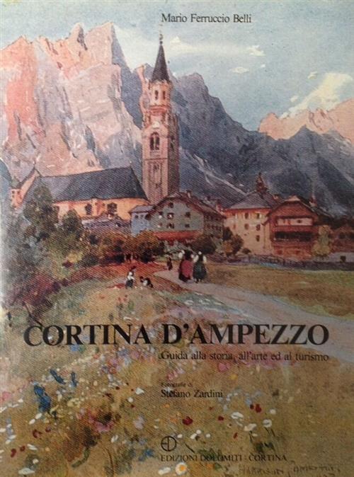 Cortina D'ampezzo. Guida Alla Storia, All'arte Ed Al Turismo Mario Ferruccio B